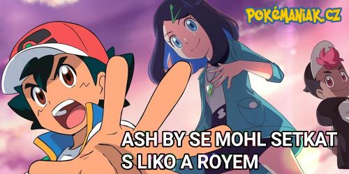 Ash by se mohl setkat s Liko a Royem