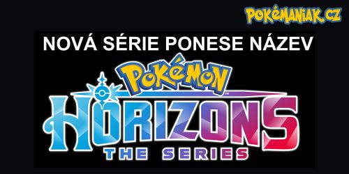 Nová série ponese název Pokémon Horizons