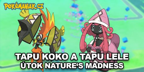 Pokémon GO - Jak se daří Tapu Koko a Tapu Lele s útokem Nature's Madness