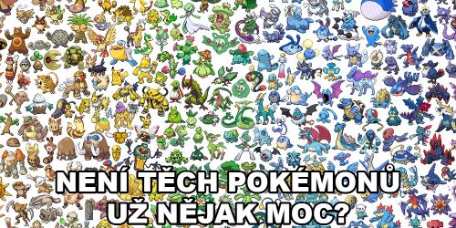 Není těch Pokémonů už nějak moc?